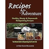 Recipes for Adventure: Healthy, Hearty and Homemade Backpacking Recipes