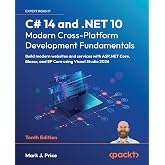 C# 14 and .NET 10 – Modern Cross-Platform Development Fundamentals: Build modern websites and services with ASP.NET Core, Bla