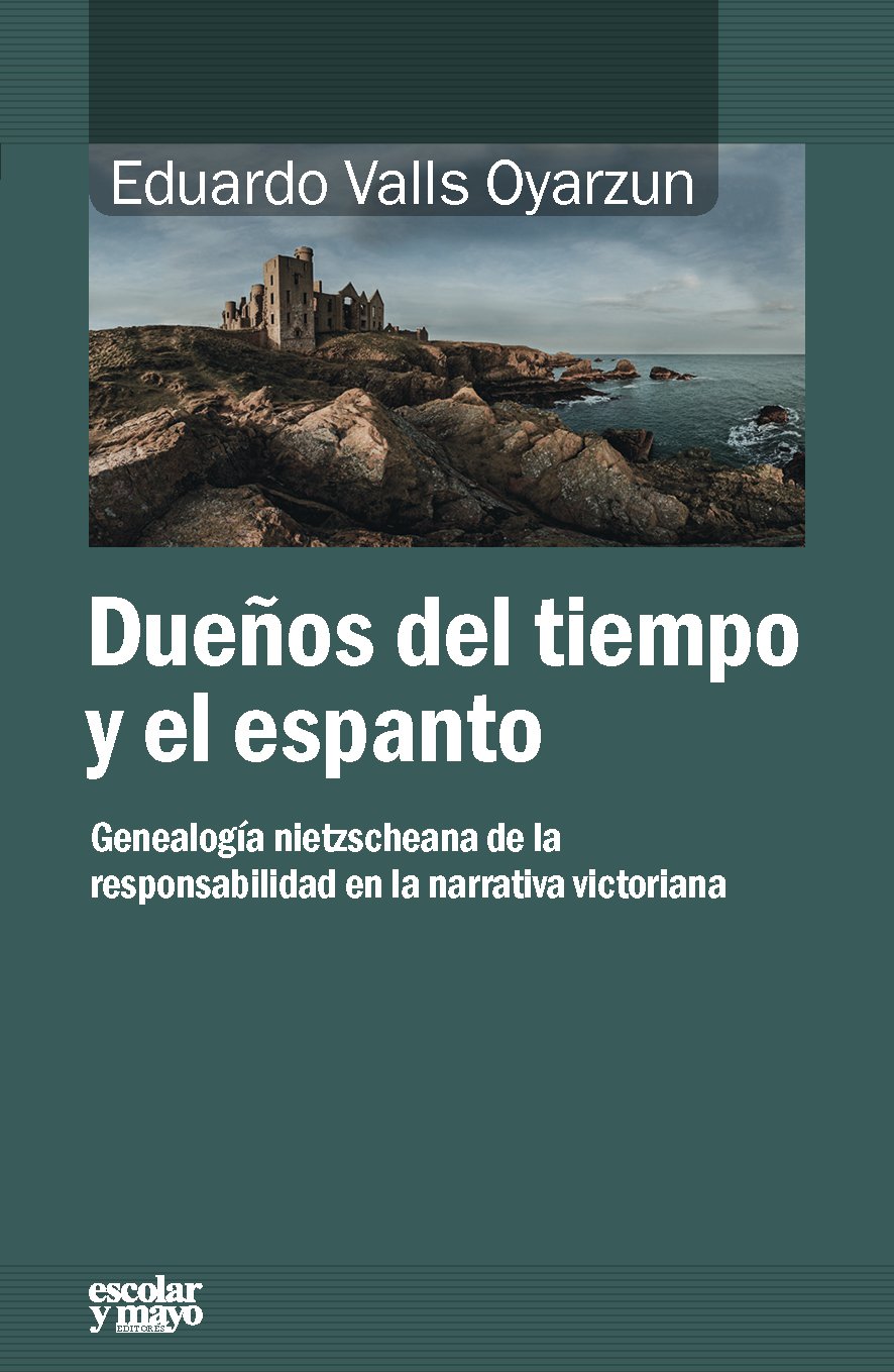 Portada de Dueños del tiempo y del espanto: Genealogía nietzscheana de la responsabilidad en la narrativa victoriana (Análisis y crítica)