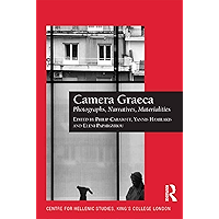 Camera Graeca: Photographs, Narratives, Materialities (Publications of the Centre for Hellenic Studies, King's College… book cover Camera Graeca: Photographs, Narratives, Materialities (Publications of the Centre for Hellenic Studies, King's College… book cover