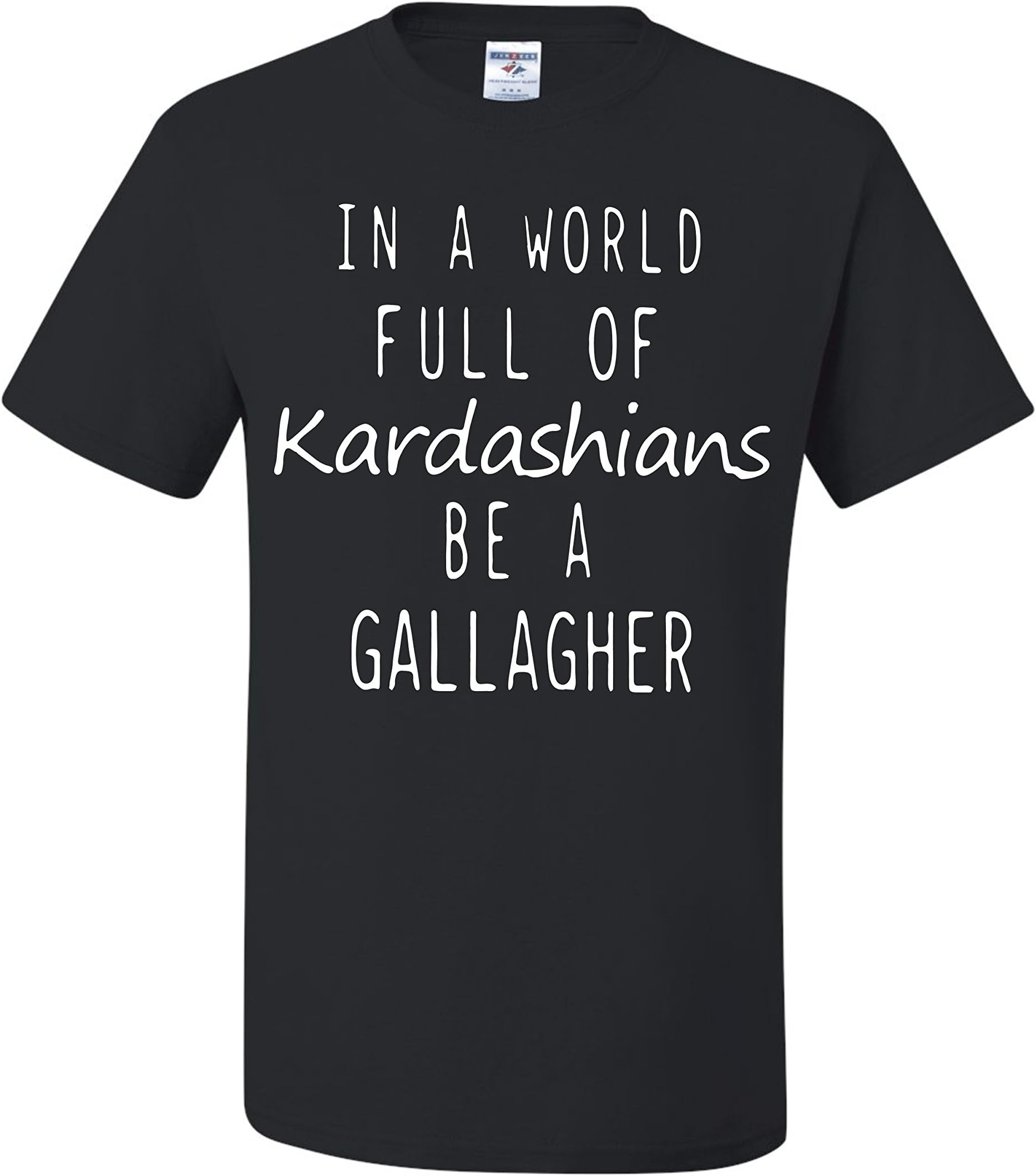 in a World Full of Kardashians be a Gallagher Unisex T-Shirt