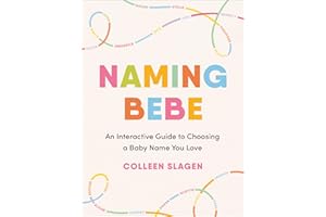 Naming Bebe: An Interactive Guide to Choosing a Baby Name You Love