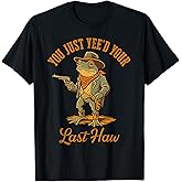 You Just Yee'd Your Last Haw Funny Outlaw Cowboy Frog, T-Shirt