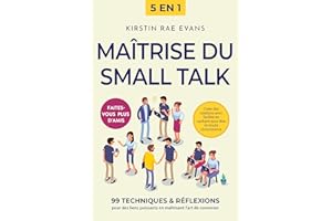 Maîtrise du Small Talk [5 en 1]: 99 techniques & réflexions pour des liens puissants en maîtrisant l'art de converser. Créer 