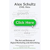 Click Here: The Art and Science of Digital Marketing and Advertising