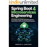 Spring Boot 4 Microservices Engineering: A Practical Java Guide to Building Secure, Cloud-Native APIs and Distributed Systems