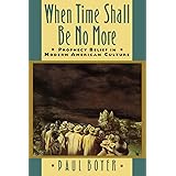When Time Shall Be No More: Prophecy Belief in Modern American Culture (Studies in Cultural History)
