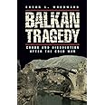 Balkan Tragedy: Chaos and Dissolution after the Cold War