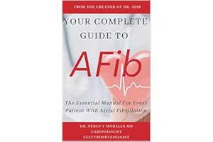Your Complete Guide To AFib: The Essential Manual For Every Patient With Atrial Fibrillation