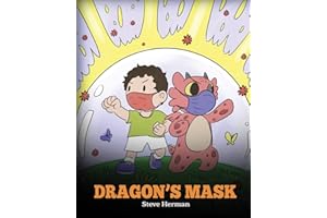 Dragon’s Mask: A Cute Children’s Story to Teach Kids the Importance of Wearing Masks to Help Prevent the Spread of Germs and Viruses. (My Dragon Books)