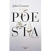Poesía completa Julio Cortázar / Complete Poetry by Julio Cortazar (Spanish Edition)