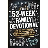 The 52-Week Family Devotional: A Year of 5-Minute Devotions to Help Kids, Teens, and Parents Strengthen Faith, Build Bonds, and Create Lasting Spiritual Habits
