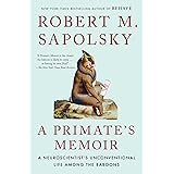 A Primate's Memoir: A Neuroscientist's Unconventional Life Among the Baboons