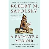 A Primate's Memoir: A Neuroscientist's Unconventional Life Among the Baboons