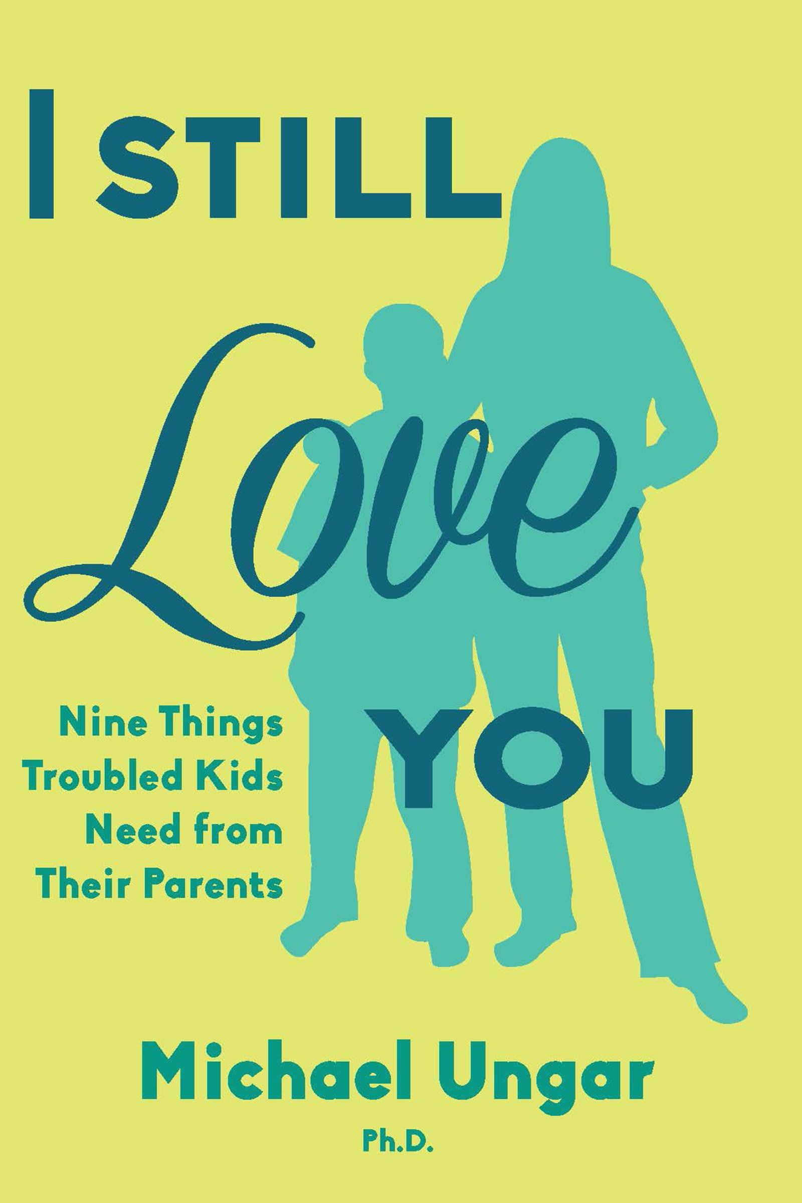 I Still Love You Nine Things Troubled Kids Need From Their