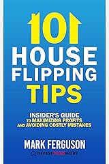 101 House Flipping Tips: Insider's Guide to Maximizing Profits and Avoiding Costly Mistakes Kindle Edition