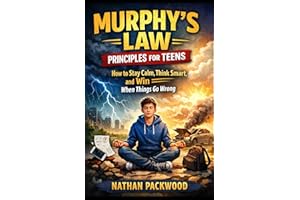 Murphy’s Law Principles for Teens: How to Stay Calm, Think Smart, and Win When Things Go Wrong
