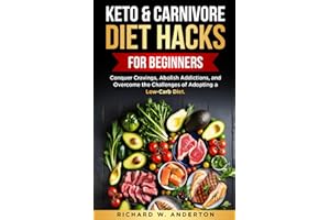 Keto & Carnivore Diet Hacks for Beginners: Conquer Cravings, Abolish Addictions, and Overcome the Challenges of Adopting a Lo