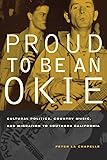 Proud to Be an Okie: Cultural Politics, Country Music, and Migration to Southern California