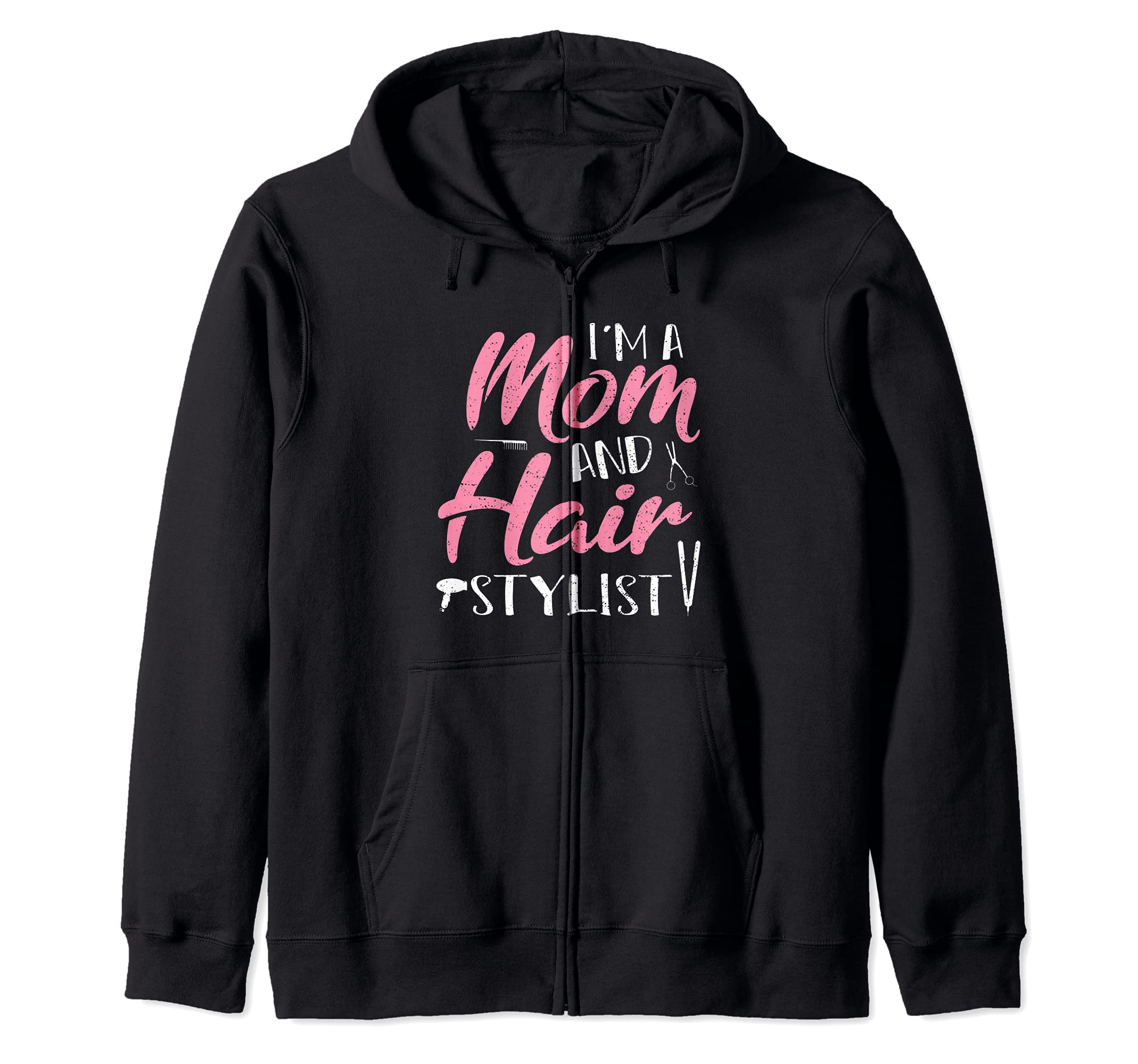 Hair Stylist: I'm A Mom And Hair Stylist - Hair Sayings Zip Hoodie