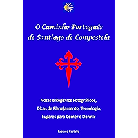 O caminho português de Santiago de Compostela: Referência para pessoas comuns - Notas e registros fotográficos, dicas de… book cover