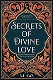 Secrets of Divine Love: A Spiritual Journey into the Heart of Islam