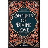 Secrets of Divine Love: A Spiritual Journey into the Heart of Islam