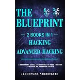 Hacking &amp; Advanced Hacking: 2 BOOKS IN 1: THE BLUEPRINT: Everything You Need To Know For Hacking!