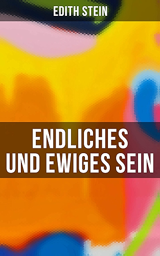 Download Endliches und ewiges Sein: Ein Grundriss der Ontologie (mit dem Denken von Thomas von Aquin, Husserl und Heidegger) (German Edition) PDF
