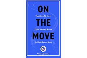 On The Move: The Relationship-Driven 5 Point Marketing System for Mobile Business Success