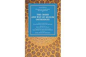 The Creed and way of Muslim Orthodoxy: Illumination of the Creed - Nasafi’s Creed - The Splendid Pearl of the Orthodox Creed