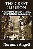 The Great Illusion A Study of the Relation of Military Power to National Advantage