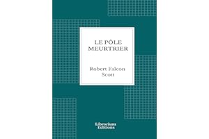 Le Pôle Meurtrier (Illustré): Journal de route du capitaine Scott (French Edition)