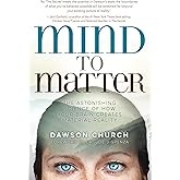 Mind to Matter: The Astonishing Science of How Your Brain Creates Material Reality