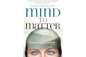 Mind to Matter: The Astonishing Science of How Your Brain Creates Material Reality
