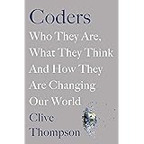 Coders: Who They Are, What They Think and How They Are Changing Our World