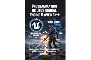 Programmation de jeux Unreal Engine 5 avec C++ : Guide complet pour la création de jeux professionnels avec des projets prati