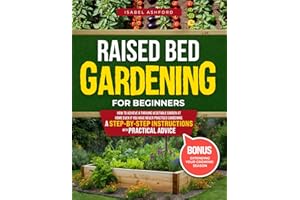 Raised Bed Gardening For Beginners: Unlock the Secret to a Thriving Garden: Simple Steps to Grow Fresh Vegetables at Home Eve