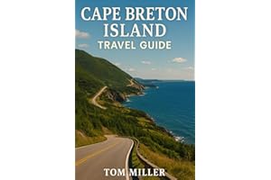 Cape Breton Island Travel Guide: Explore the Best of Cape Breton Island: Scenic Drives, Top Hikes, Hidden Gems, and Local Cul