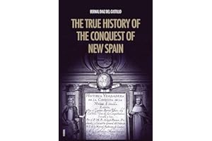 The True History of the Conquest of New Spain: The Memoirs of the Conquistador Bernal Diaz del Castillo, Unabridged Edition Vol.1-2