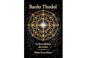 Bardo Thodol: Le livre tibétain des morts (French Edition)
