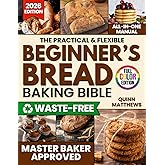 The Practical & Flexible Beginner’s Bread Baking Bible: Revive Old-World Tradition with Clear, Step-by-Step Loaves and Zero-Waste Sourdough Recipes Busy Moms Love Without a Dough-Watching Marathon