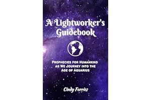 A Lightworker's Guidebook: Prophecies for Humankind as We Journey into the Age of Aquarius