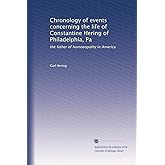 Chronology of events concerning the life of Constantine Hering of Philadelphia, Pa: the father of homoeopathy in America