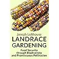 Landrace Gardening: Food Security through Biodiversity and Promiscuous Pollination