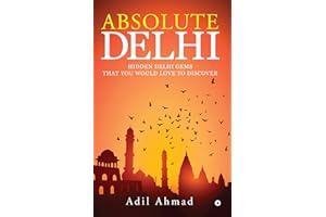Absolute Delhi : Hidden Delhi Gems That You Would Love to Discover