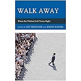Walk Away: When the Political Left Turns Right (Political Theory for Today)