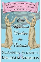 Our Heroines Endure the Colonies (The Misadventures of a Titian-Haired Goddess and an Outrageous Hellion Book 2) Kindle Edition