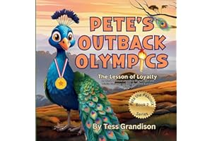 Pete’s Outback Olympics: The Lesson of Loyalty. An Animal Adventure where True Olympic Spirit and Wildlife Friendships are discovered in the ... (Pete the Peacock - Australian Book Series)