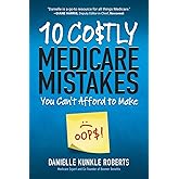 10 Costly Medicare Mistakes You Can't Afford to Make